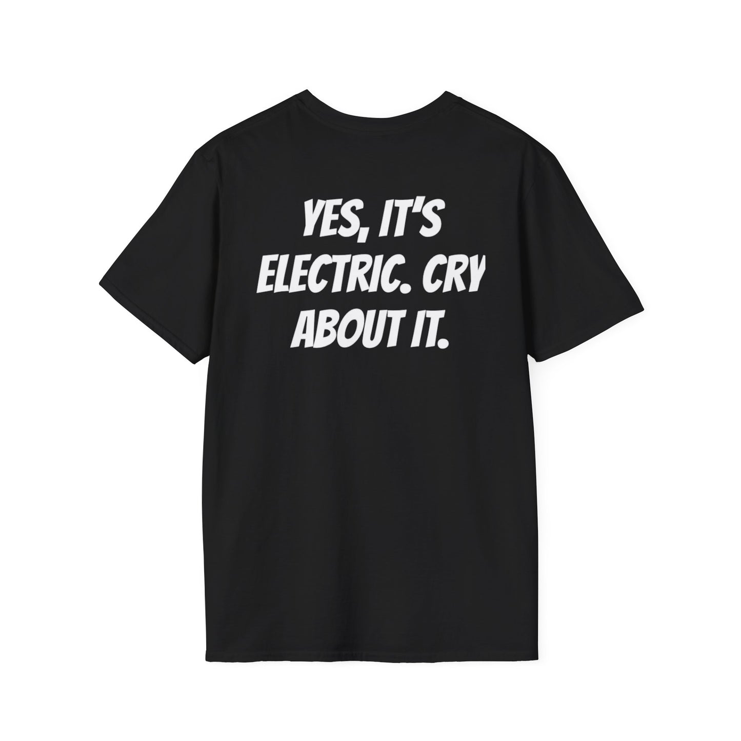 “YES, ITS ELETRIC. CRY ABOUT IT.” T-Shirts