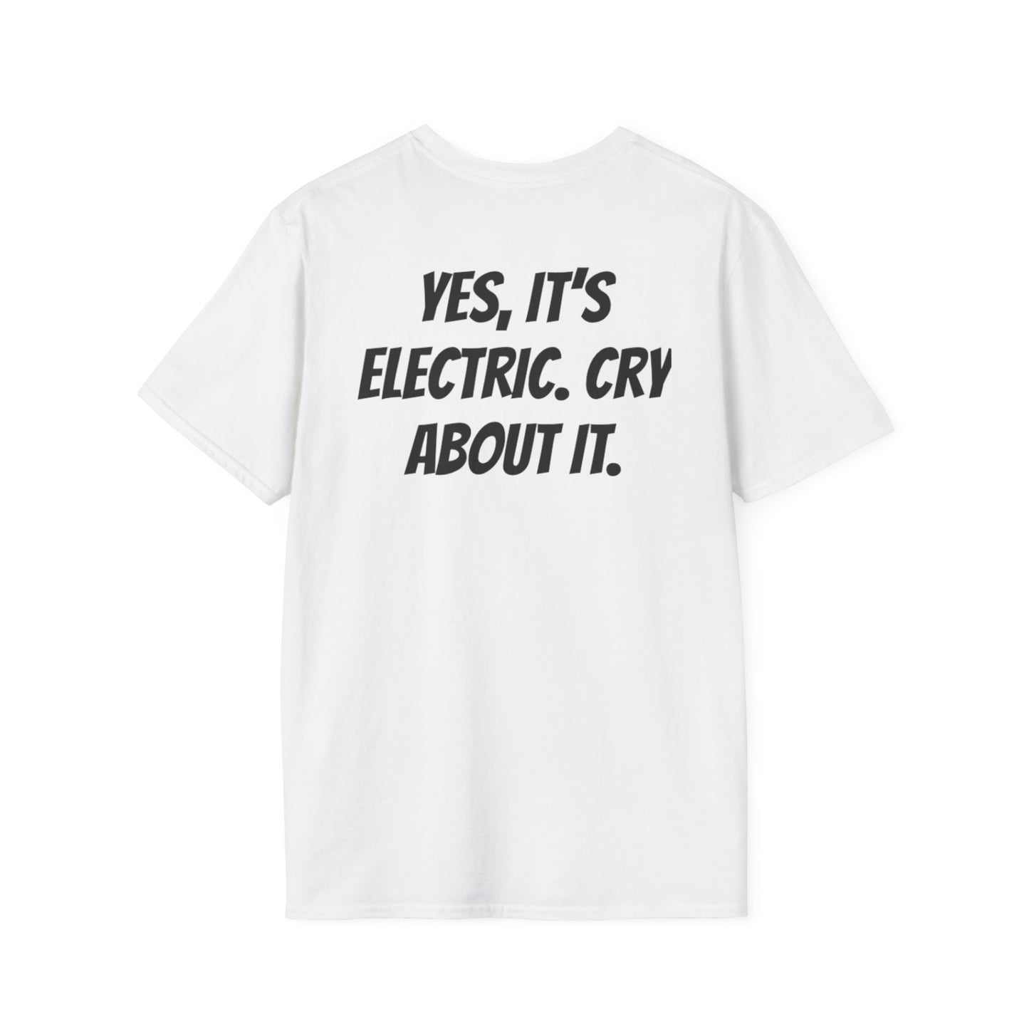 “YES, ITS ELETRIC. CRY ABOUT IT.” T-Shirts