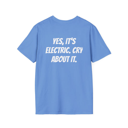 LIMITED EDITION “YES, ITS ELETRIC. CRY ABOUT IT.” T-Shirts