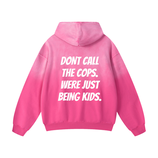LIMITED EDITION “DONT CALL THE COPS. WERE JUST BEING KIDS.” Hoodies