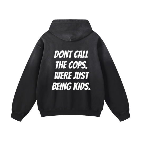 LIMITED EDITION “DONT CALL THE COPS. WERE JUST BEING KIDS.” Hoodies