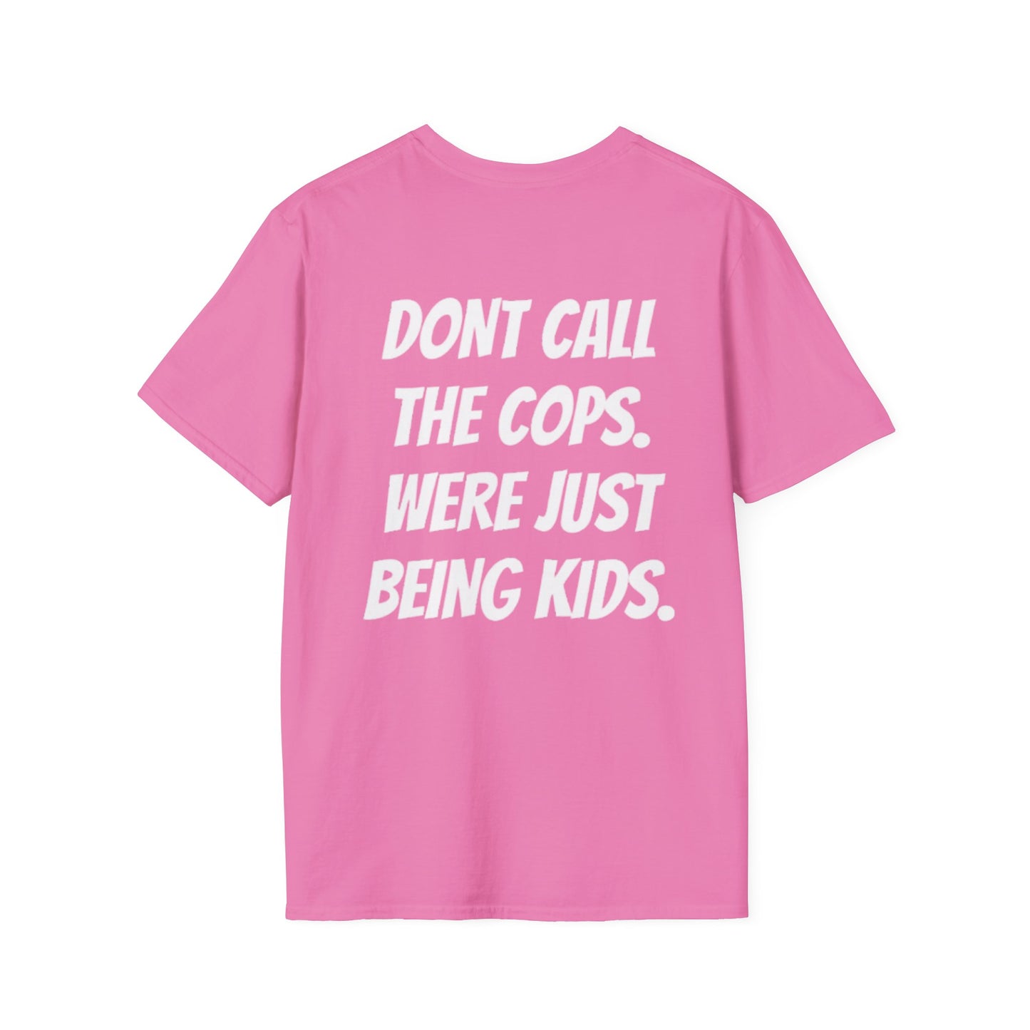 LIMITED EDITION “DONT CALL THE COPS. WERE JUST BEING KIDS.” T-Shirts