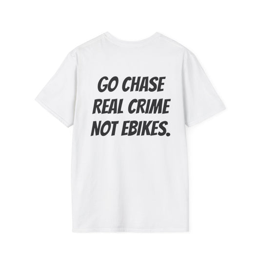 “GO CHASE REAL CRIME NOT EBIKES.” T-Shirts