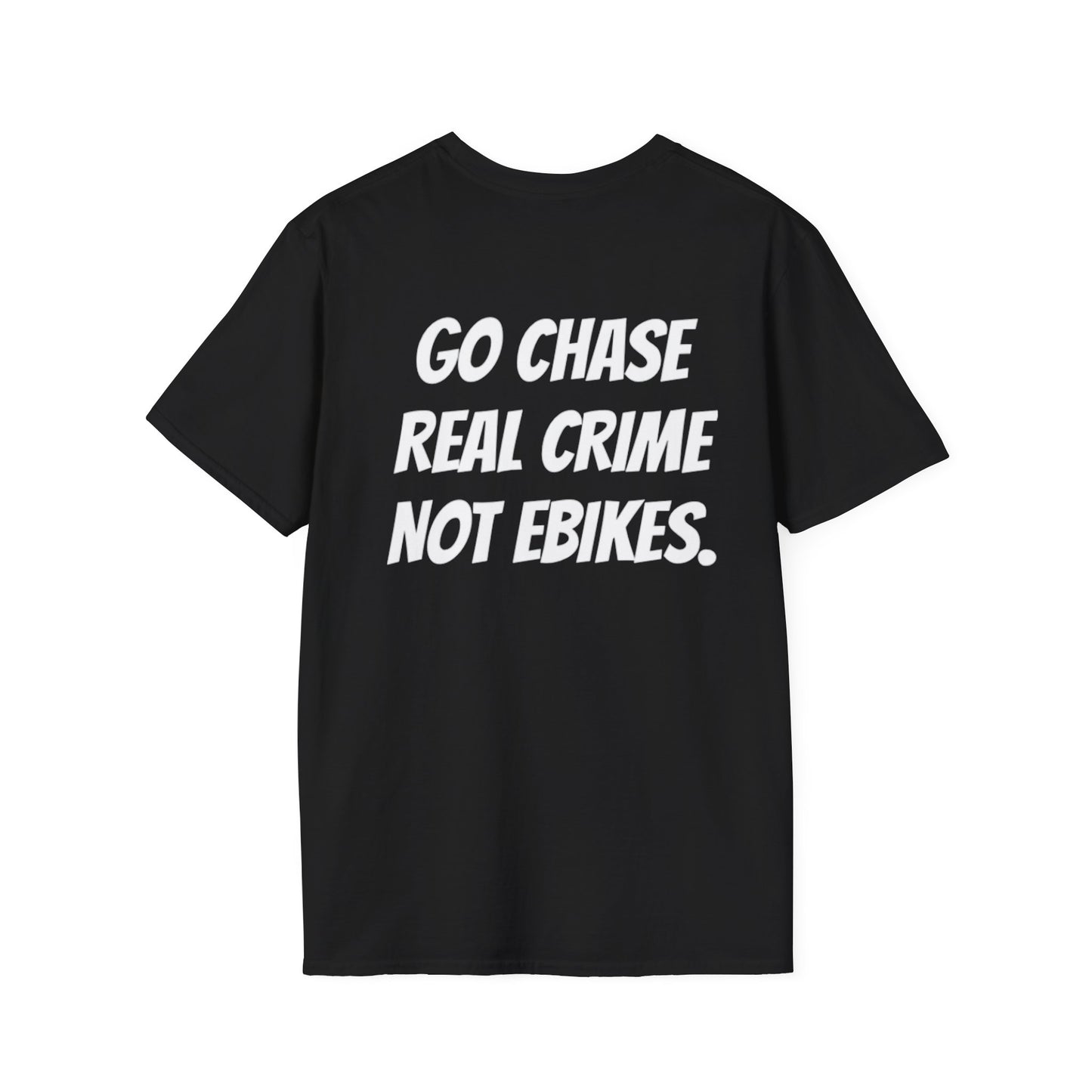 “GO CHASE REAL CRIME NOT EBIKES.” T-Shirts