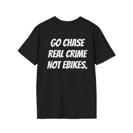 “GO CHASE REAL CRIME NOT EBIKES.” T-Shirts