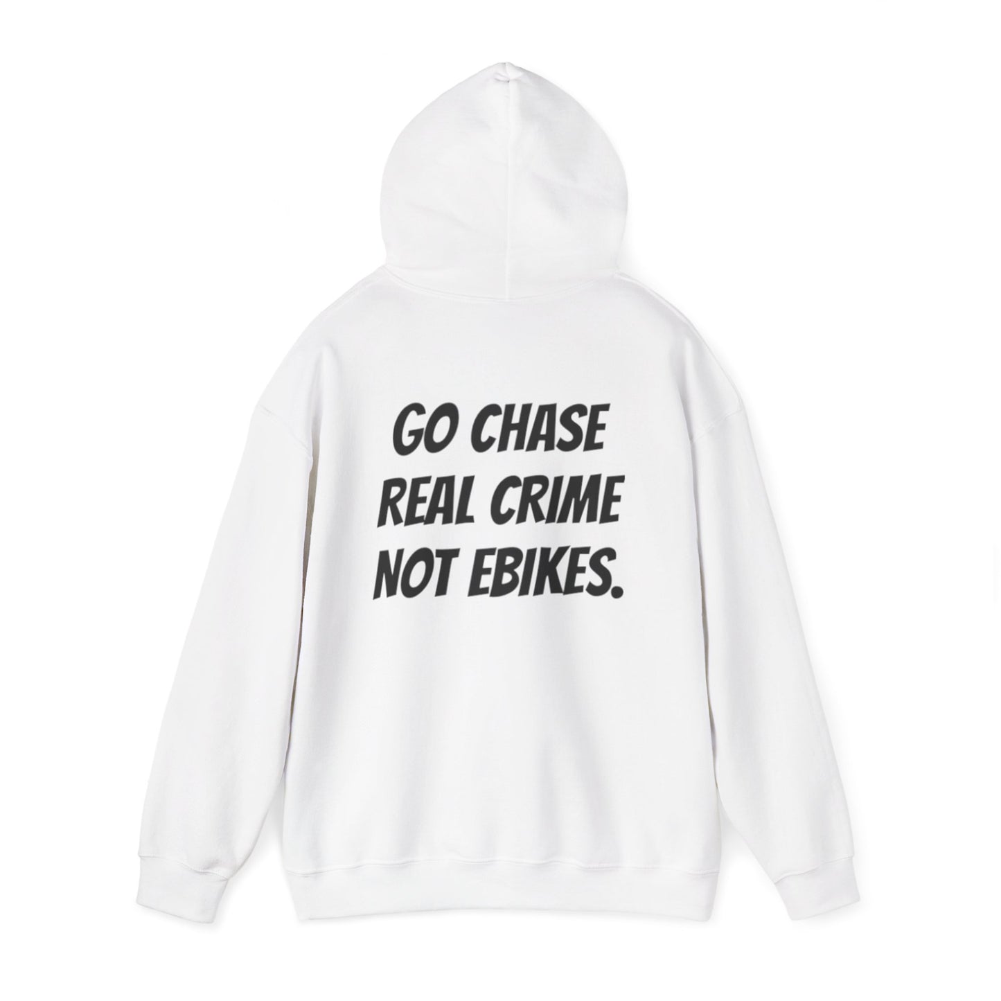 “GO CHASE REAL CRIME NOT EBIKES.” Hoodies