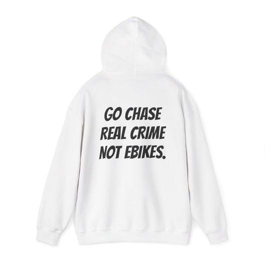 “GO CHASE REAL CRIME NOT EBIKES.” Hoodies