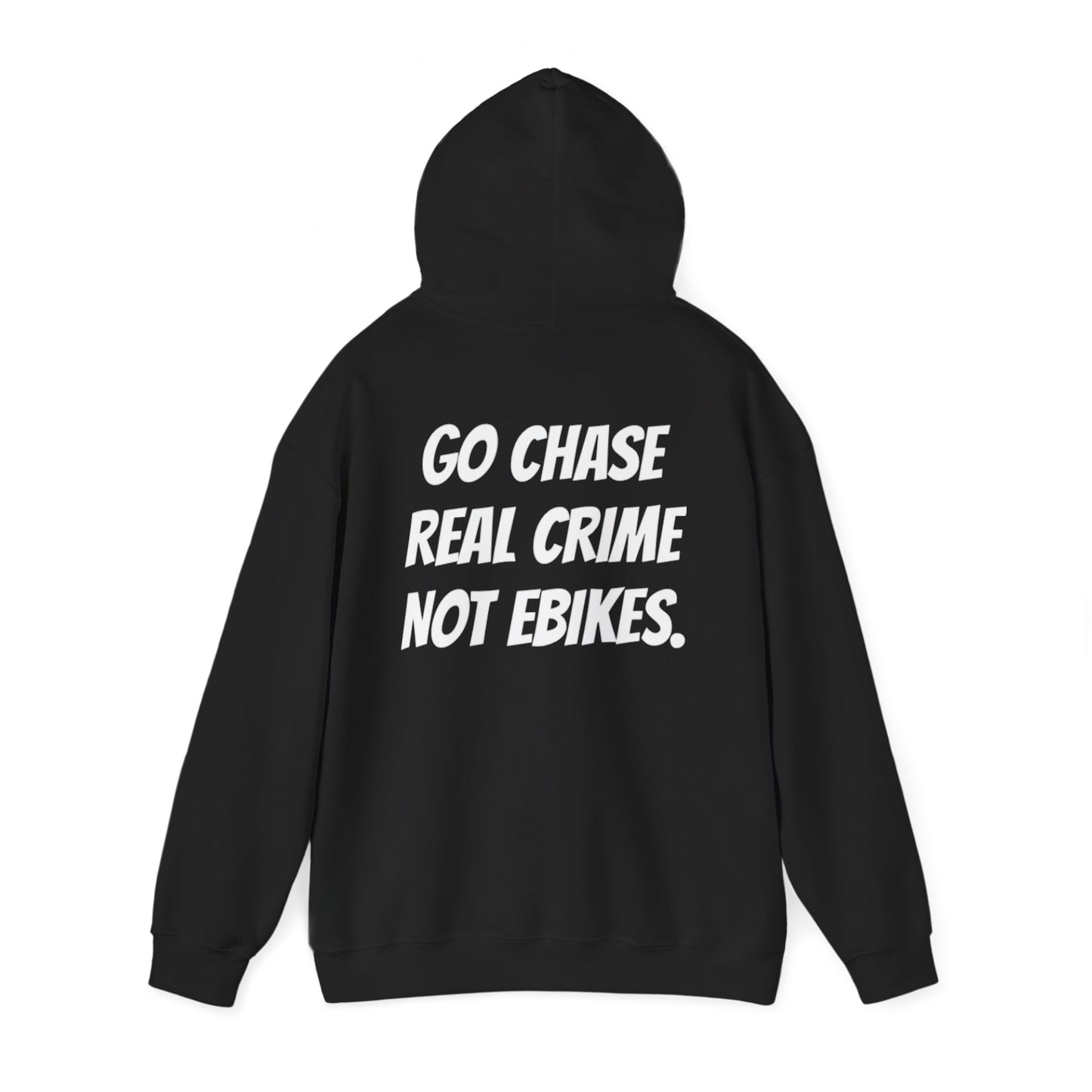 “GO CHASE REAL CRIME NOT EBIKES.” Hoodies