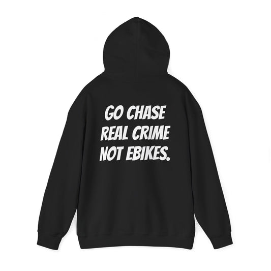 “GO CHASE REAL CRIME NOT EBIKES.” Hoodies